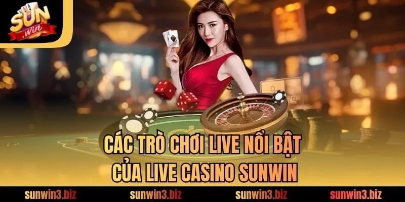 Các trò chơi live nổi bật của Live Casino SUNWIN