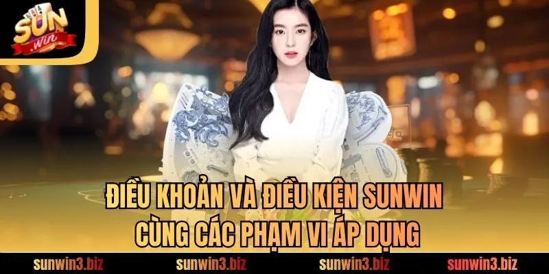 Điều khoản và điều kiện SUNWIN cùng các phạm vi áp dụng