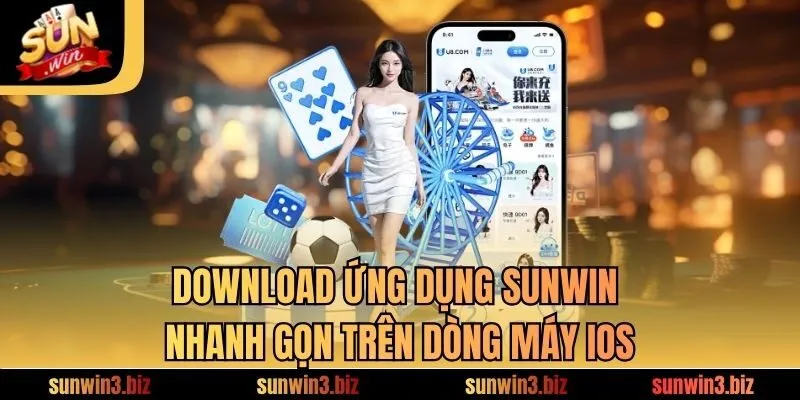 Download ứng dụng SUNWIN nhanh gọn trên dòng máy iOs