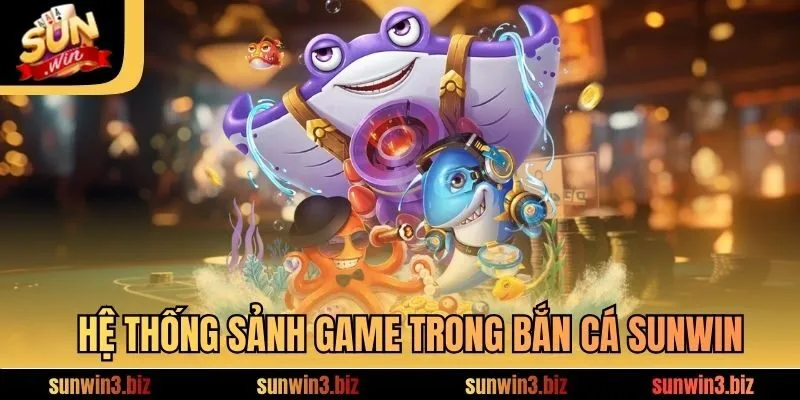 Hệ thống sảnh game trong bắn cá SUNWIN