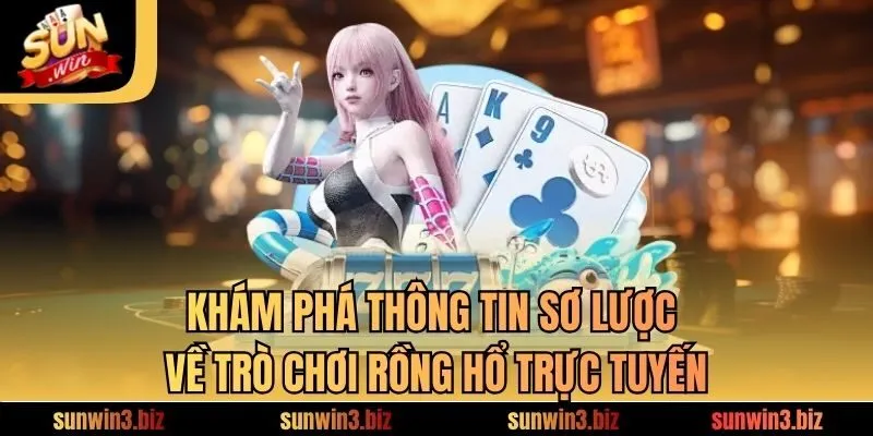 Khám phá thông tin sơ lược về trò chơi rồng hổ trực tuyến 