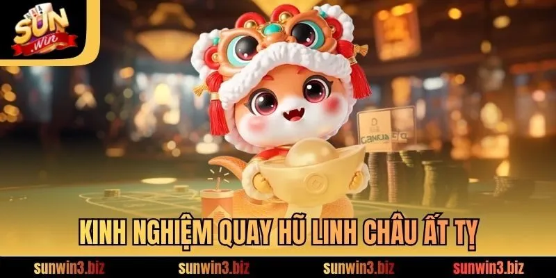 Kinh nghiệm quay hũ Linh Châu Ất Tỵ