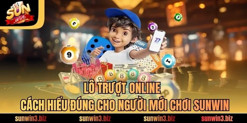 Lô Trượt Online - Cách Hiểu Đúng Cho Người Mới Chơi SUNWIN