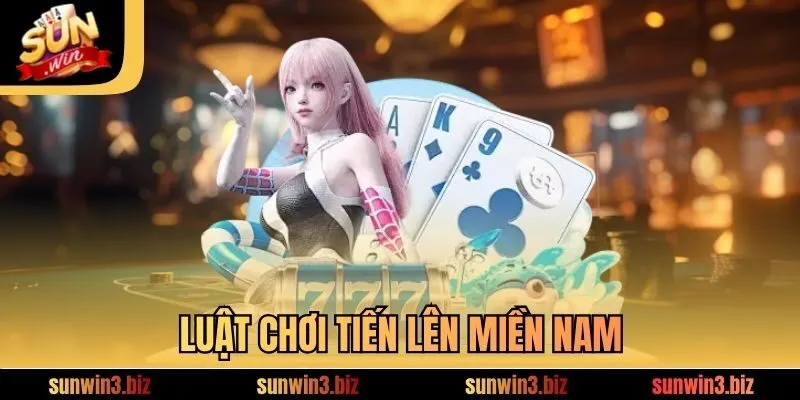 Luật chơi Tiến Lên Miền Nam