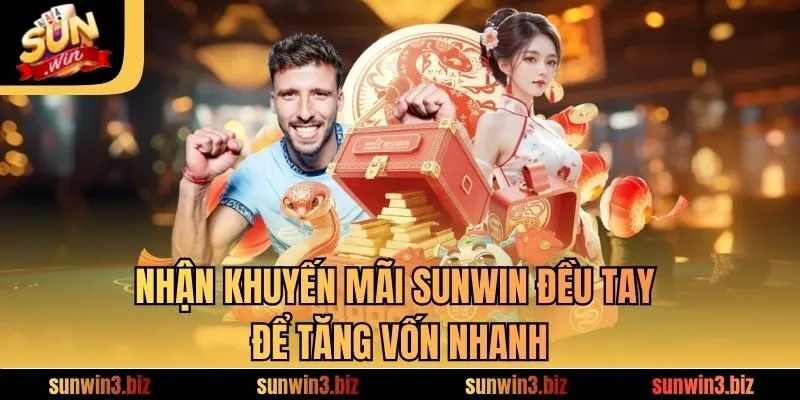 Nhận khuyến mãi SUNWIN đều tay để tăng vốn nhanh