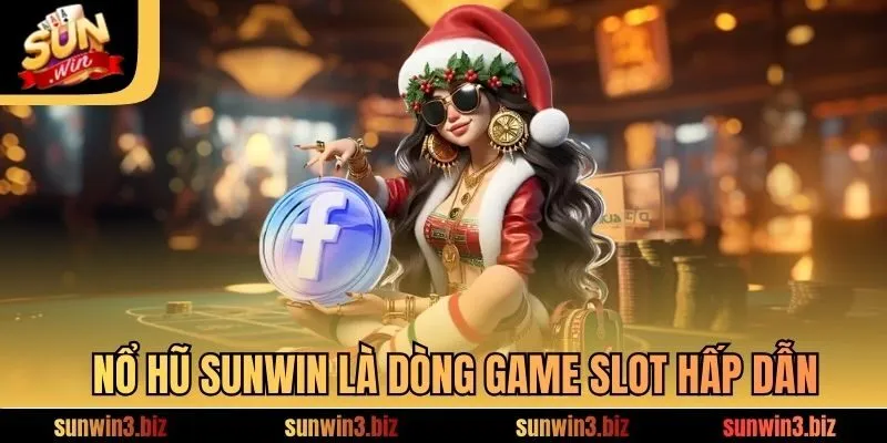 Nổ hũ SUNWIN là dòng game slot hấp dẫn