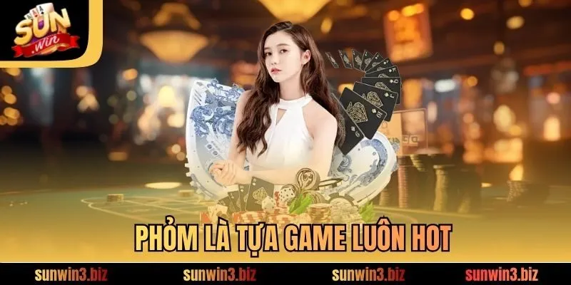 Phỏm là tựa game luôn hot