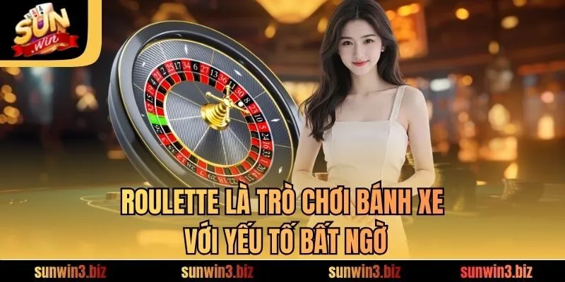 Roulette là trò chơi bánh xe với yếu tố bất ngờ