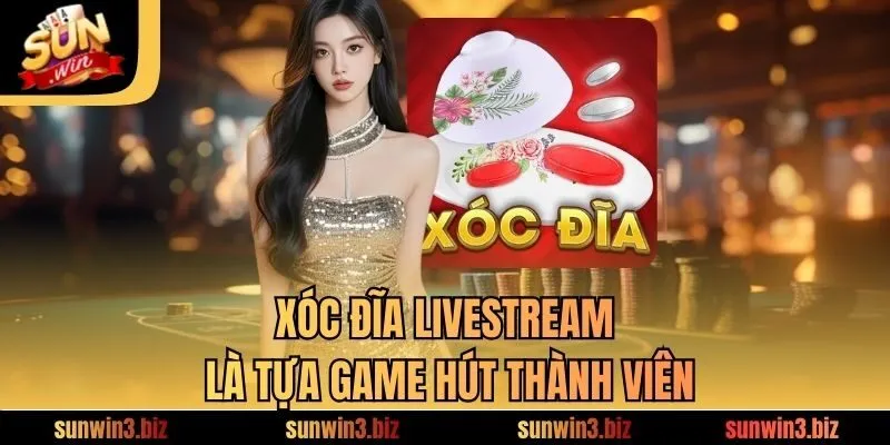 Xóc Đĩa Livestream là tựa game hút thành viên