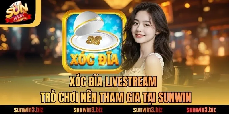 Xóc Đĩa Livestream - Trò Chơi Nên Tham Gia Tại SUNWIN