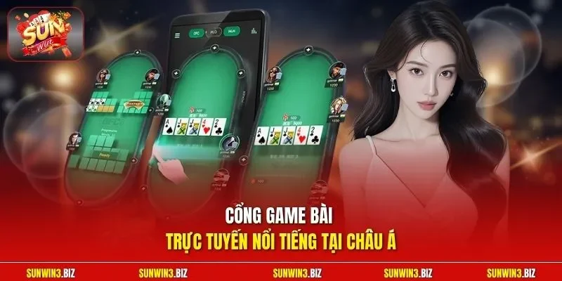 Cổng game bài trực tuyến nổi tiếng tại Châu Á