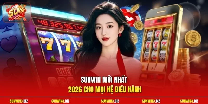 SUNWIN mới nhất 2026 cho mọi hệ điều hành